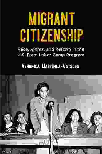 Migrant Citizenship: Race Rights and Reform in the U S Farm Labor Camp Program (Politics and Culture in Modern America)