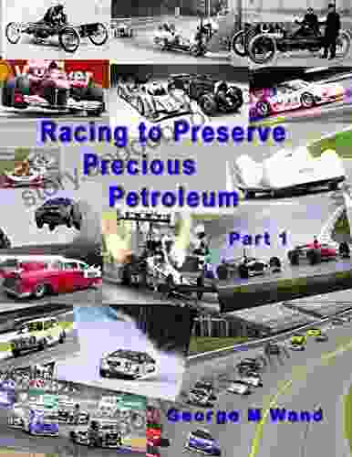 Racing to Preserve Precious Petroleum: A treatise on automobile history presented in short stories