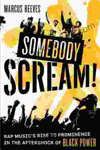 Somebody Scream : Rap Music s Rise to Prominence in the Aftershock of Black Power