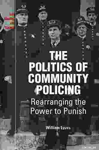 The Politics Of Community Policing: Rearranging The Power To Punish (Law Meaning And Violence)