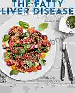 The Fatty Liver Disease Cookbook: A Fatty Liver Disease Diet Guide