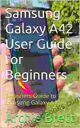 Samsung Galaxy A42 User Guide for Beginners: Beginners Guide to Samsung Galaxy A42