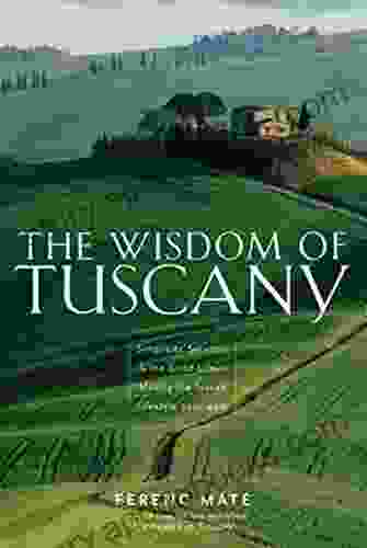 The Wisdom Of Tuscany: Simplicity Security The Good Life