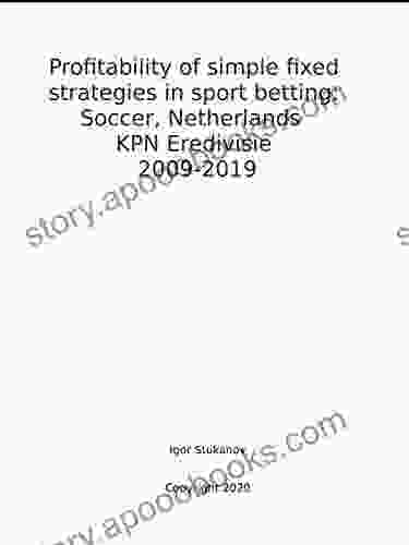 Profitability Of Simple Fixed Strategies In Sport Betting: Soccer Netherlands KPN Eredivisie 2009 2024