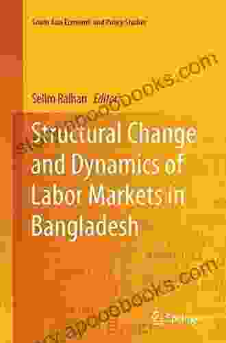 Structural Change And Dynamics Of Labor Markets In Bangladesh (South Asia Economic And Policy Studies)