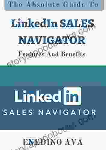 The Absolute Guide To LinkedIn Sales Navigator Features And Benefits