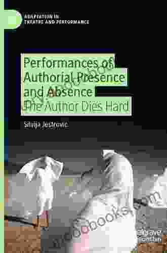 Performances Of Authorial Presence And Absence: The Author Dies Hard (Adaptation In Theatre And Performance)