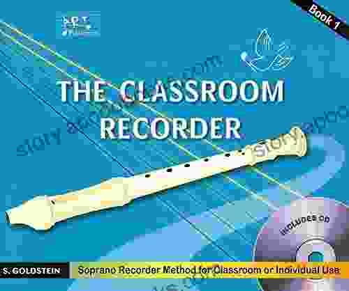 The Classroom Recorder Shlomo Goldstein 1: Soprano Recorder Method for Classroom or Individual Use