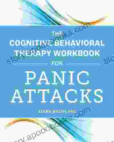 The Cognitive Behavioral Therapy Workbook For Panic Attacks