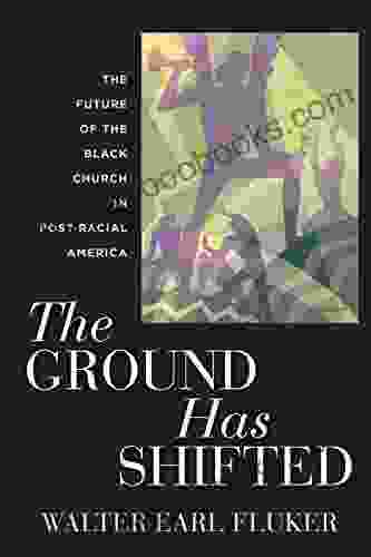 The Ground Has Shifted: The Future of the Black Church in Post Racial America (Religion Race and Ethnicity 6)