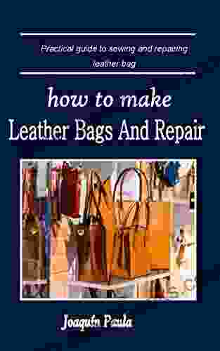 HOW TO MAKE LEATHER BAGS AND REPAIR: Practical guide to sewing and repairing leather bag