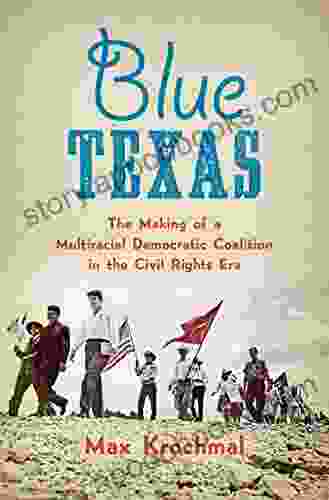 Blue Texas: The Making of a Multiracial Democratic Coalition in the Civil Rights Era (Justice Power and Politics)