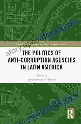 The Politics of Anti Corruption Agencies in Latin America (Routledge Corruption and Anti Corruption Studies)