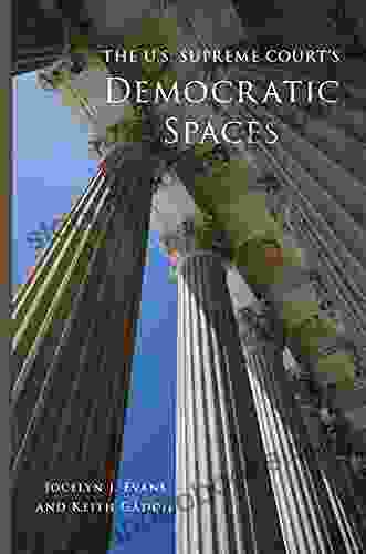 The U S Supreme Court s Democratic Spaces (Studies in American Constitutional Heritage 5)