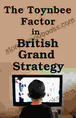 The Toynbee Factor In British Grand Strategy (Strategic Studies)