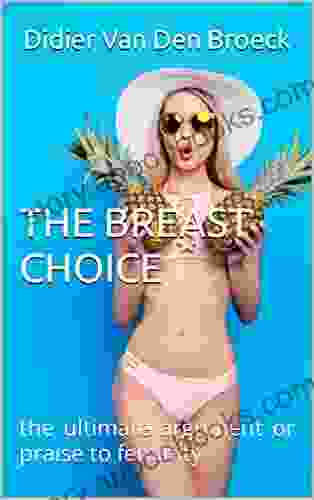 THE BREAST CHOICE: The Ultimate Argument Or Praise To Feminity