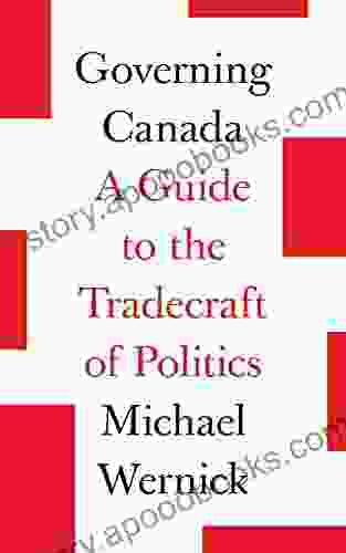 Governing Canada: A Guide To The Tradecraft Of Politics