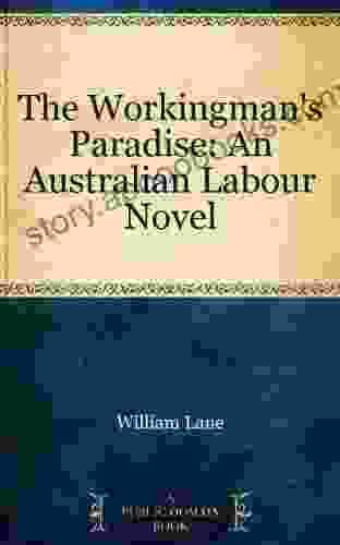 The Workingman S Paradise: An Australian Labour Novel