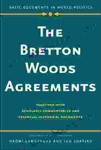 Bretton Woods Agreements: Together With Scholarly Commentaries And Essential Historical Documents (Basic Documents In World Politics)