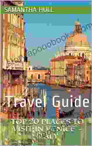 Top 20 Places To Visit In Venice Italy: Travel Guide