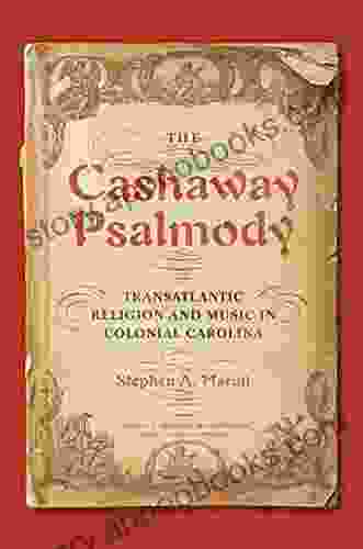 The Cashaway Psalmody: Transatlantic Religion And Music In Colonial Carolina (Music In American Life)