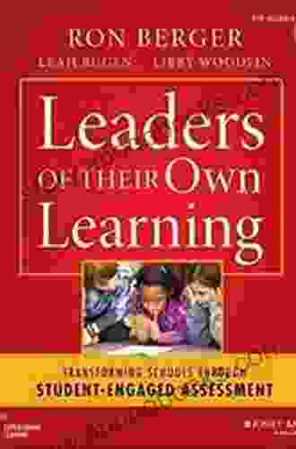 Leaders Of Their Own Learning: Transforming Schools Through Student Engaged Assessment