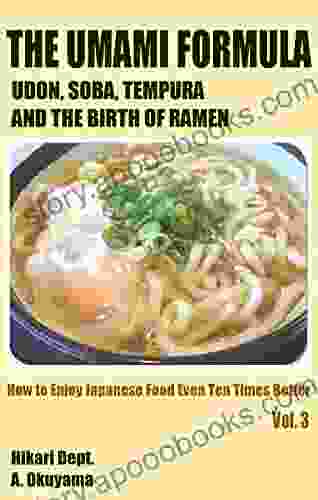 The Umami Formula: Udon Soba Tempura and the Birth of Ramen (How to Enjoy Japanese Food Even Ten Times Better 3)