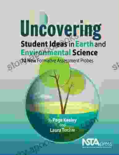 Uncovering Student Ideas In Earth And Environmental Science: 32 New Formative Assessment Probes (Uncovering Student Ideas In Science 10)