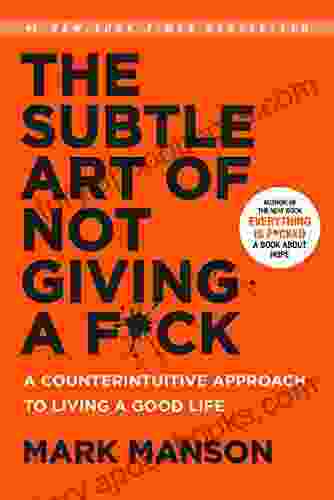 The Subtle Art Of Not Giving A F*ck: A Counterintuitive Approach To Living A Good Life (Mark Manson Collection 1)