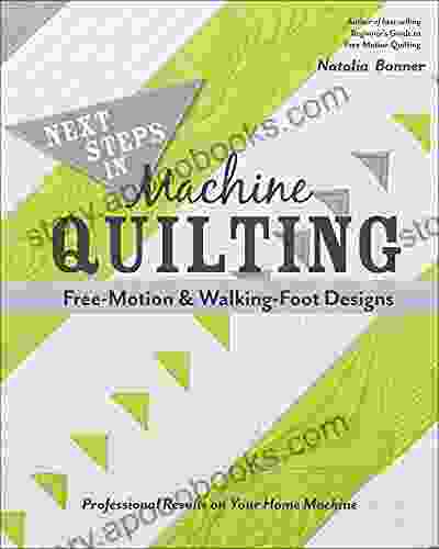 Next Steps In Machine Quilting: Free Motion Walking Foot Designs