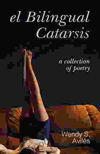 El Bilingual Catarsis: A Collection of Poetry