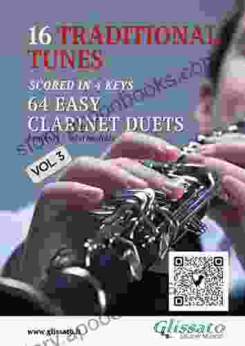 16 Traditional Tunes 64 Easy Clarinet Duets (Vol 3): Beginner/intermediate Level Scored In 4 Keys (16 Traditional Tunes Easy Clarinet Duets)