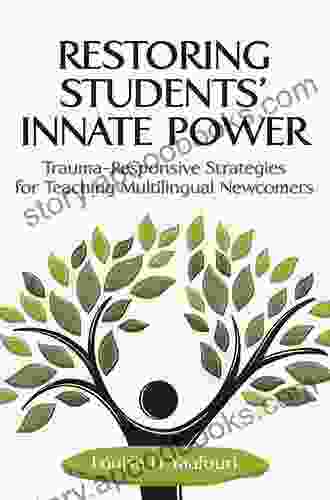 Restoring Students Innate Power: Trauma Responsive Strategies For Teaching Multilingual Newcomers