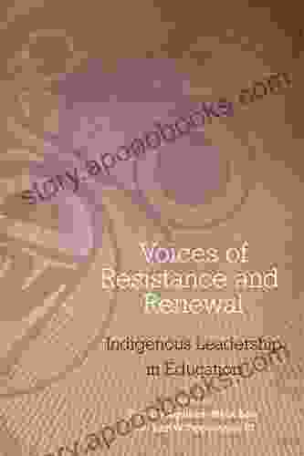 Voices Of Resistance And Renewal: Indigenous Leadership In Education