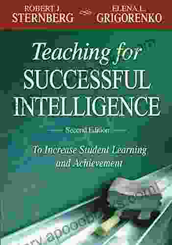 Teaching For Successful Intelligence: To Increase Student Learning And Achievement