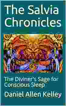 The Salvia Chronicles: The Diviner S Sage For Conscious Sleep (The Lucidity Scrolls 2)