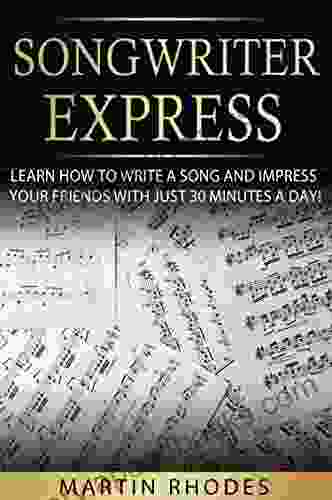 Songwriter Express: Learn How To Write A Song and Impress Your Friends With Just 30 Minutes a Day