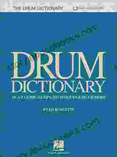 Drum Dictionary: An A Z Guide To Tips Techniques Much More