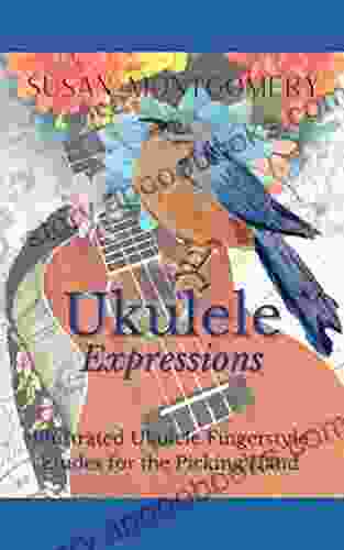 Ukulele Expressions: Illustrated Ukulele Fingerstyle Etudes For The Picking Hand