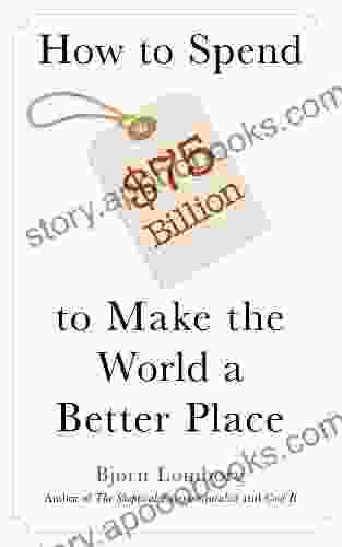 How To Spend $75 Billion To Make The World A Better Place