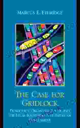 The Case for Gridlock: Democracy Organized Power and the Legal Foundations of American Government