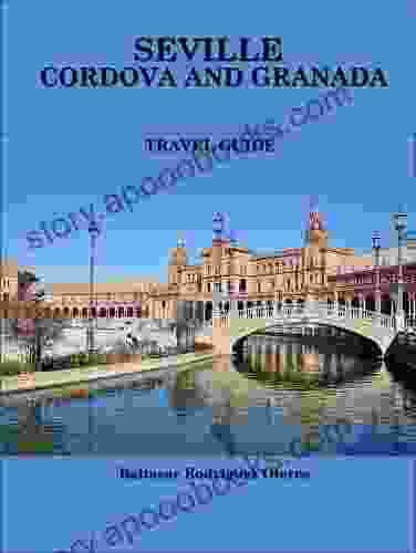 SEVILLE CORDOVA AND GRANADA: TRAVEL GUIDE