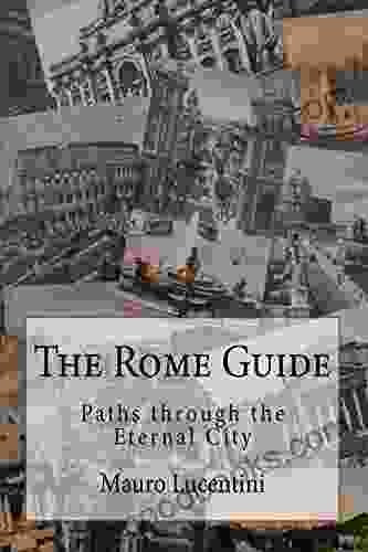 THE ROME GUIDE: Paths Through The Eternal City