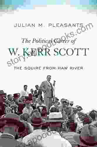 The Political Career Of W Kerr Scott: The Squire From Haw River (New Directions In Southern History)