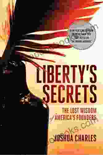 Liberty s Secrets: The Lost Wisdom of America s Founders