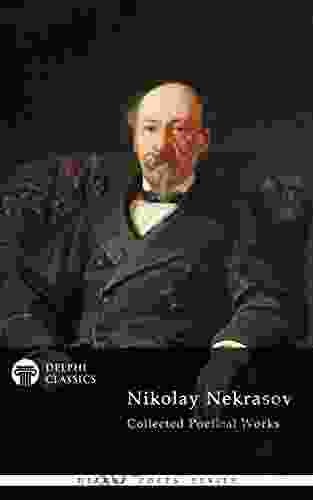 Delphi Collected Poetical Works of Nikolay Nekrasov (Illustrated) (Delphi Poets 69)