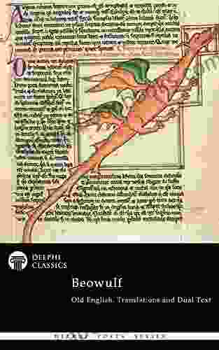 Complete Beowulf Old English Text Translations And Dual Text (Illustrated) (Delphi Poets 48)