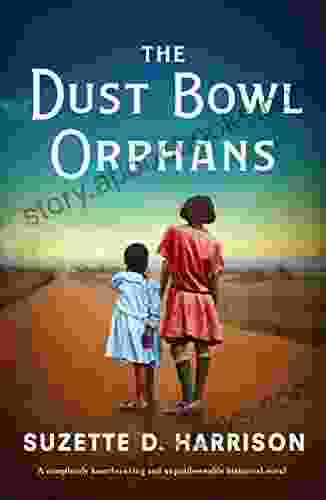 The Dust Bowl Orphans: A Completely Heartbreaking And Unputdownable Historical Novel