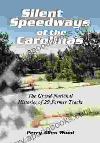 Silent Speedways Of The Carolinas: The Grand National Histories Of 29 Former Tracks