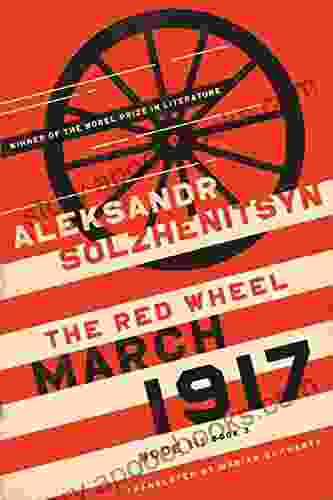 March 1917: The Red Wheel Node III 3 (The Center For Ethics And Culture Solzhenitsyn Series)